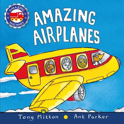 Amazing Airplanes (Amazing Machines) By Tony Mitton, Ant Parker Cover Image
