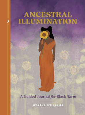 Ancestral Illumination: A Guided Journal for Black Tarot By Nyasha Williams, Kimishka Naidoo (Illustrator) Cover Image