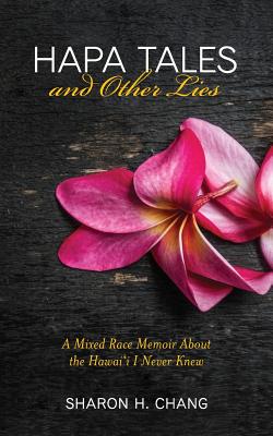 Hapa Tales and Other Lies: A Mixed Race Memoir about the Hawai'i I Never Knew Cover Image