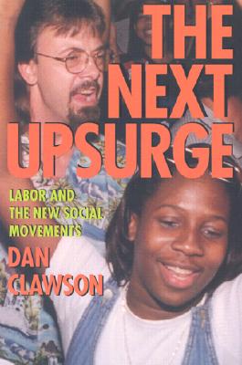The Next Upsurge: Labor and the New Social Movements By Dan Clawson Cover Image
