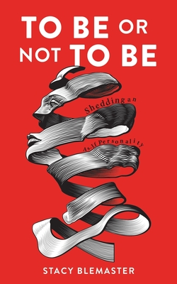 To Be or Not To Be: Shedding an As-if Personality By Stacy Blemaster Cover Image