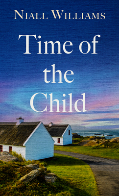 Time of the Child By Niall Williams Cover Image