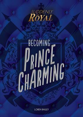Becoming Prince Charming (Suddenly Royal) By Loren Bailey Cover Image