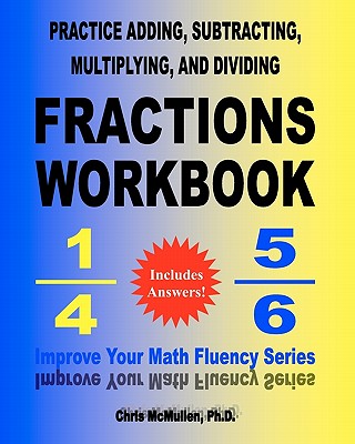 Practice Adding, Subtracting, Multiplying, and Dividing Fractions Workbook: Improve Your Math Fluency Series Cover Image