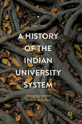 A History of the Indian University System: Emerging from the Shadows of the Past Cover Image