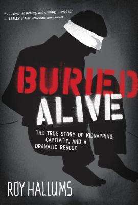 Buried Alive: The True Story of Kidnapping, Captivity, and a Dramatic Rescue Cover Image