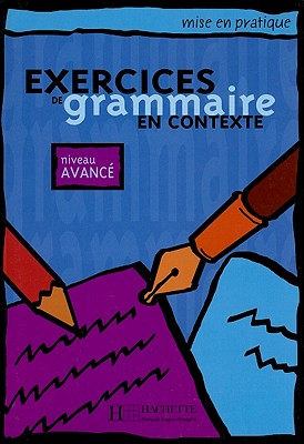 Exercices de Grammaire En Contexte, Niveau Avance (Mise En Pratique) By Anne Akyuz, Bernadette Bazelle-Shahmaei, Joelle Bonenfant Cover Image