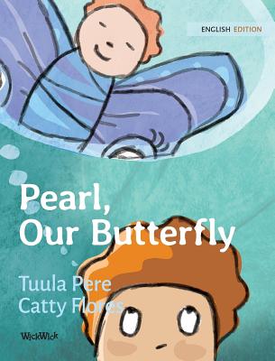 Pearl, Our Butterfly By Tuula Pere, Catty Flores (Illustrator), Susan Korman (Editor) Cover Image