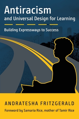 Antiracism and Universal Design for Learning: Building Expressways to Success By Andratesha Fritzgerald, Samaria Rice (Foreword by) Cover Image