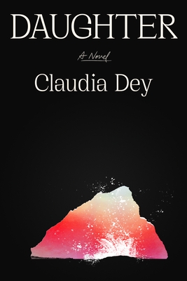 Daughter: A Novel By Claudia Dey Cover Image