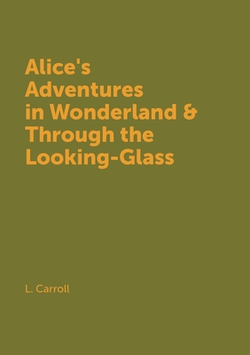 Alice's Adventures in Wonderland & Through the Looking-Glass Cover Image