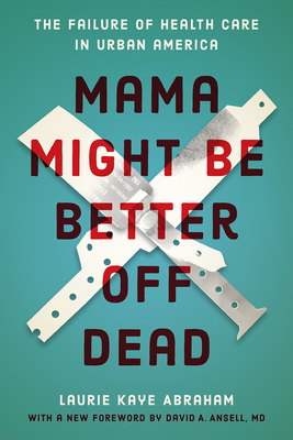 Mama Might Be Better Off Dead: The Failure of Health Care in Urban America