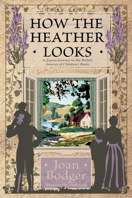 How the Heather Looks: a joyous journey to the British sources of children's books Cover Image