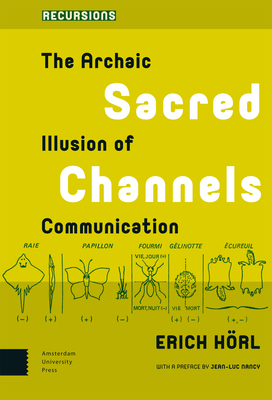 Sacred Channels: The Archaic Illusion of Communication (Recursions)