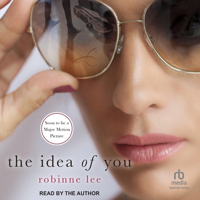 The Idea of You By Robinne Lee, Robinne Lee (Read by) Cover Image