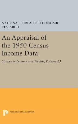 An Appraisal of the 1950 Census Income Data, Volume 23: Studies in Income and Wealth (National Bureau of Economic Research Publications #18)
