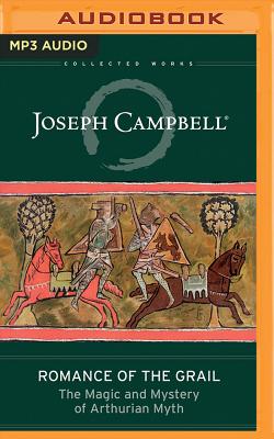 Romance of the Grail: The Magic and Mystery of Arthurian Myth (Collected Works of Joseph Campbell) Cover Image