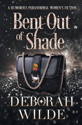 Bent Out of Shade: A Humorous Paranormal Women's Fiction By Deborah Wilde Cover Image
