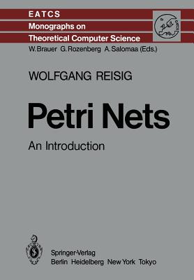 Petri Nets: An Introduction (Monographs in Theoretical Computer Science. an Eatcs #4) Cover Image