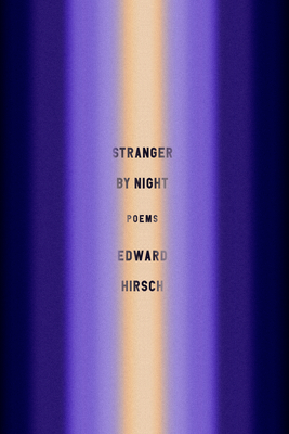 Stranger by Night: Poems By Edward Hirsch Cover Image