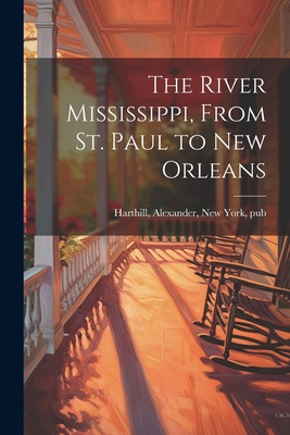 The River Mississippi, From St. Paul to New Orleans Cover Image