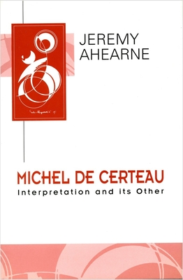 Michel de Certeau: Interpretation and Its Other (Key Contemporary Thinkers)
