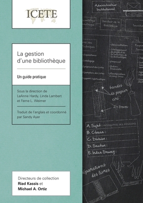 La gestion d'une bibliothèque: Un guide pratique (Collection Icete)