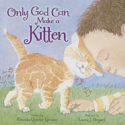 Only God Can Make a Kitten By Rhonda Gowler Greene, Laura J. Bryant (Illustrator) Cover Image