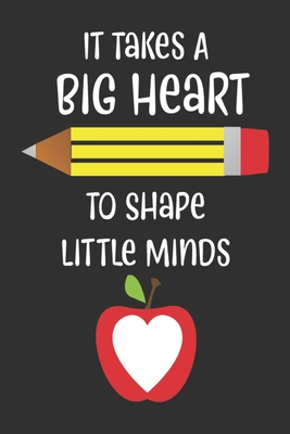 Teacher Appreciation It Takes A Big Heart to Shape Little Minds