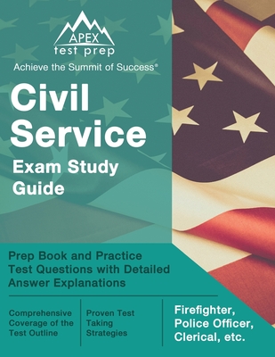 Civil Service Exam Study Guide: Prep Book and Practice Test Questions with Detailed Answer Explanations [Firefighter, Police Officer, Clerical, etc.]