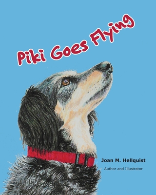 Piki Goes Flying By Joan M. Hellquist, Joan M. Hellquist (Illustrator) Cover Image