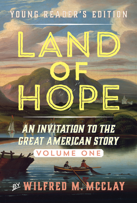 Land of Hope: An Invitation to the Great American Story (Young Readers Edition, Volume 1) By Wilfred M. McClay Cover Image