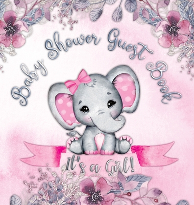 It's a Girl! Baby Shower Guest Book: A Joyful Event with Elephant & Pink Theme, Personalized Wishes, Parenting Advice, Sign-In, Gift Log, Keepsake Pho