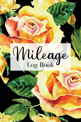 Mileage Log Book: Track Daily Vehicle Miles for Yearly Taxes up to 2520 Entries - Floral Yellow Rose Botanical Motif Cover Image
