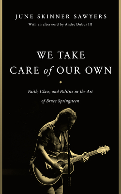 We Take Care of Our Own: Faith, Class, and Politics in the Art of Bruce Springsteen Cover Image