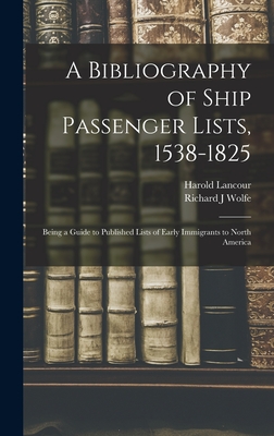 A Bibliography of Ship Passenger Lists, 1538-1825; Being a Guide to Published Lists of Early Immigrants to North America Cover Image