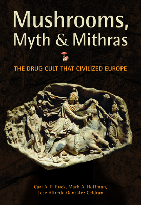 Mushrooms, Myth & Mithras: The Drug Cult That Civilized Europe Cover Image