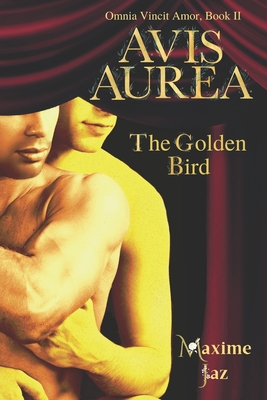 Avis Aurea - The Golden Bird (Omnia Vincit Amor Book II) By Maxime Jaz Cover Image