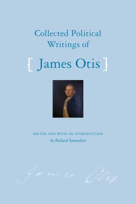 Collected Political Writings of James Otis By James Otis, Richard A. Samuelson Cover Image