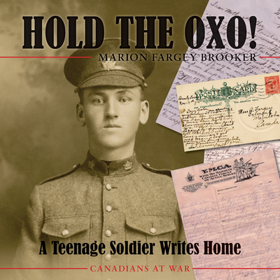 Hold the Oxo!: A Teenage Soldier Writes Home (Canadians at War #6) By Marion Fargey Brooker Cover Image