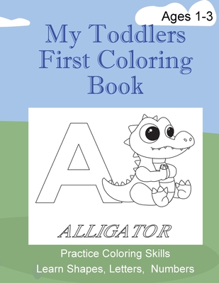My Toddlers First Coloring Book: Great for ages 1-3 to practice learning skills By Shane Lege Cover Image