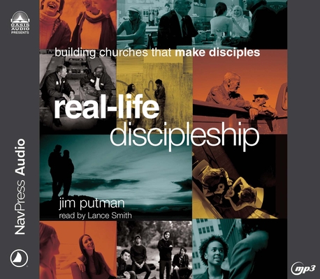 Real-Life Discipleship: Building Churches that Make Disciples By Jim Putman, Lance Smith (Narrator) Cover Image