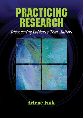Practicing Research: Discovering Evidence That Matters By Arlene G. Fink Cover Image