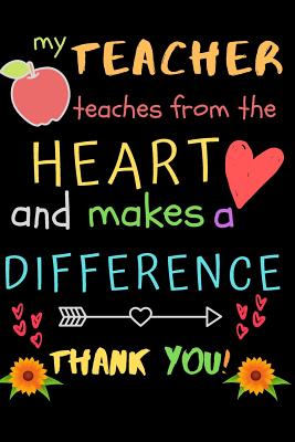 My Teacher Teaches From The Heart And Makes A Difference Thank You!: Teacher Notebook Gift - Teacher Gift Appreciation - Teacher Thank You Gift - Gift By Zone365 Creative Journals Cover Image