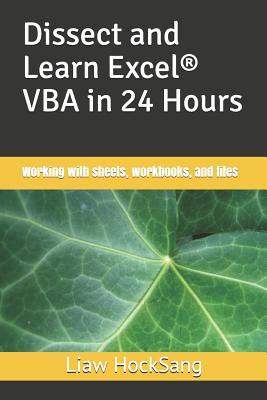 Dissect and Learn Excel(R) VBA in 24 Hours: Working with sheets, workbooks, and files (Dissect and Learn Excel VBA in 24 Hours: #3)