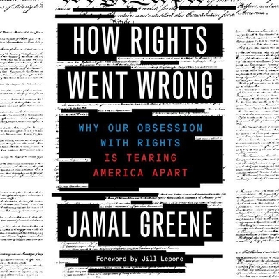 How Rights Went Wrong Lib/E: Why Our Obsession with Rights Is Tearing America Apart By Jamal Greene, Jill Lepore (Foreword by), Ryan Vincent Anderson (Read by) Cover Image
