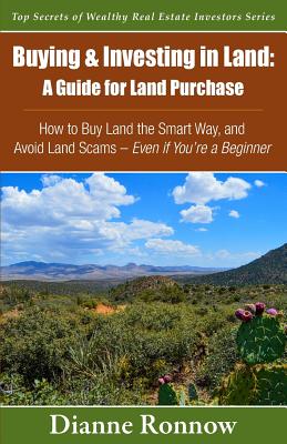 Buying and Investing in Land: A Guide for Land Purchase: How to Buy Land the Smart Way and Learn How to Avoid Land Scams-- Even if You Are a Beginne Cover Image