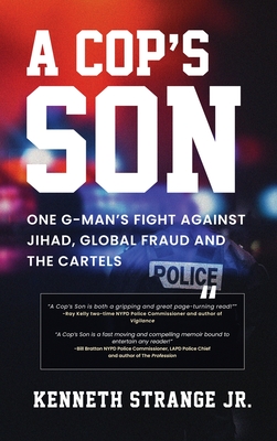 A Cop's Son: One G-Man's Fight Against Jihad, Global Fraud And The Cartels By Jr. Strange, Kenneth Cover Image