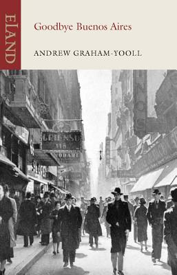 Goodbye Buenos Aires By Andrew Graham-Yooll Cover Image