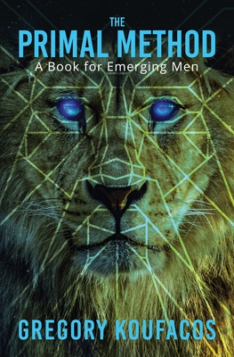The Primal Method: A Book for Emerging Men By Gregory Koufacos Cover Image